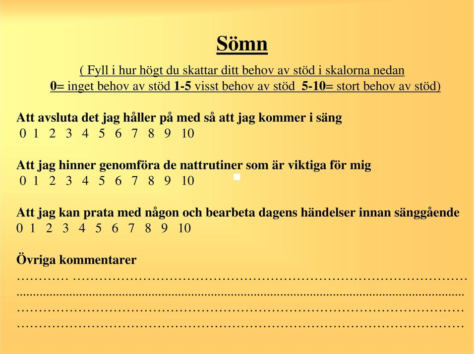 4 5 6 7 8 9 10 Att jag hinner genomföra de nattrutiner som är viktiga för mig 0 1 2 3 4 5 6 7 8 9 10 Att