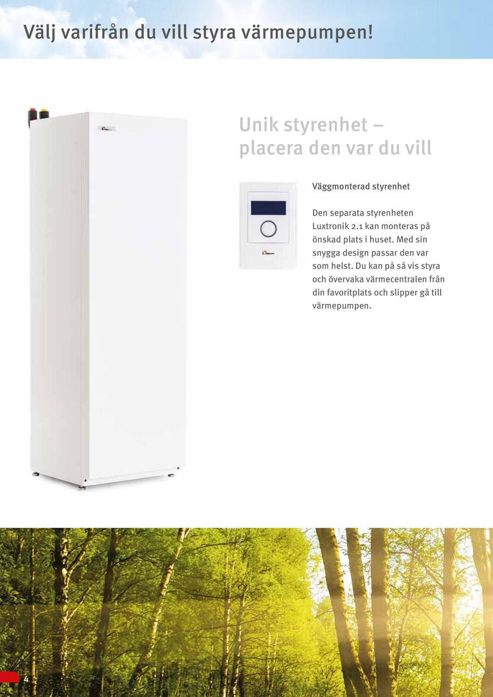 styrenheten Luxtronik 2.1 kan monteras på önskad plats i huset.