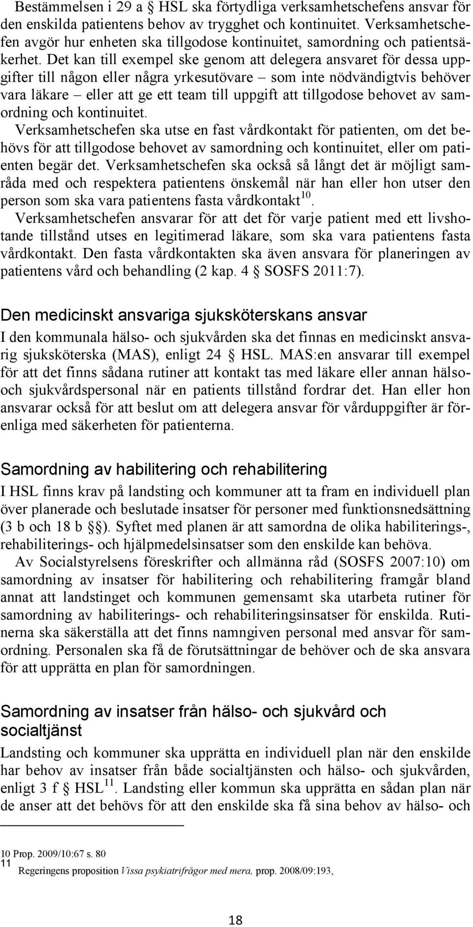 Det kan till exempel ske genom att delegera ansvaret för dessa uppgifter till någon eller några yrkesutövare som inte nödvändigtvis behöver vara läkare eller att ge ett team till uppgift att