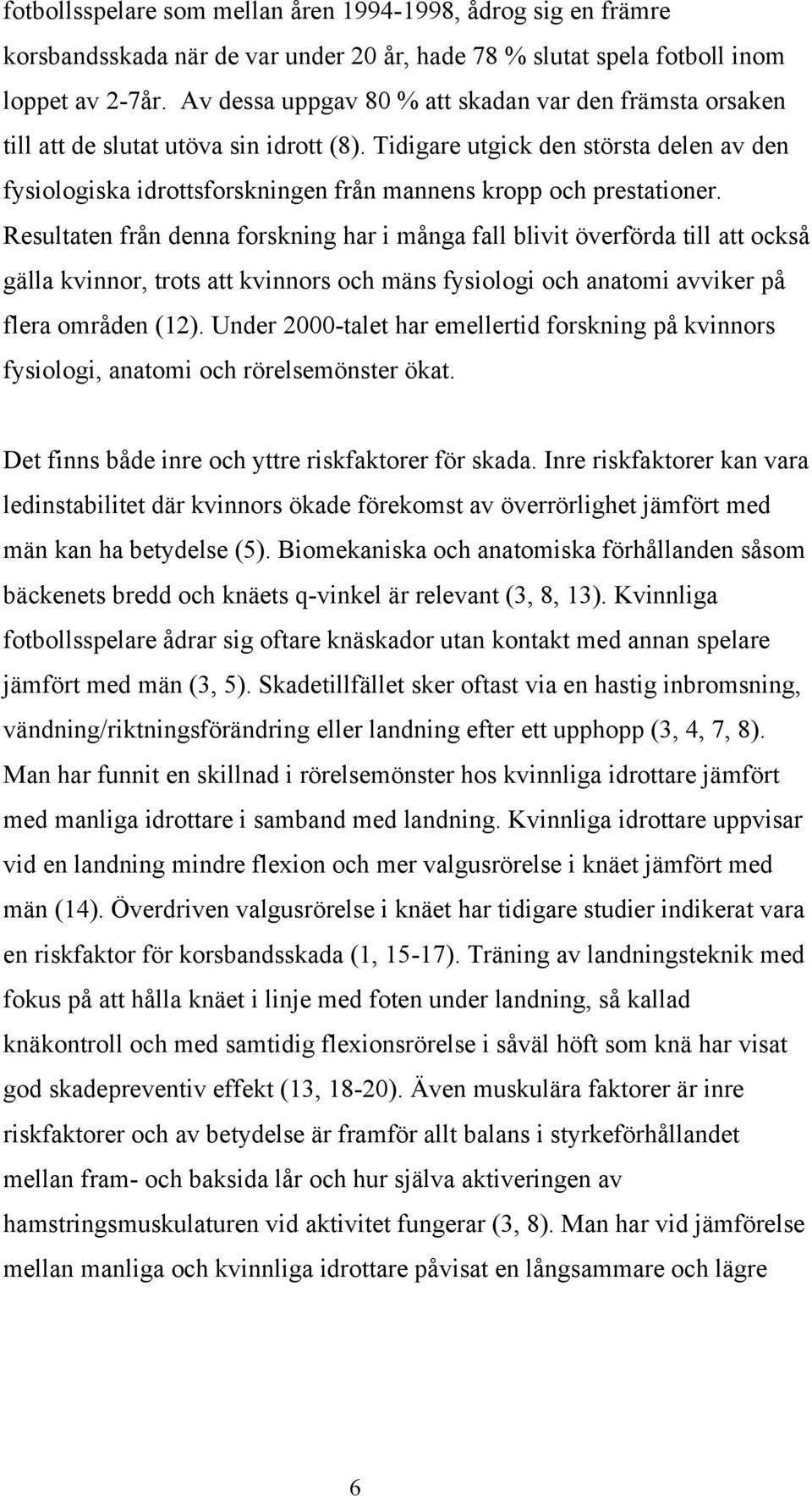 Tidigare utgick den största delen av den fysiologiska idrottsforskningen från mannens kropp och prestationer.