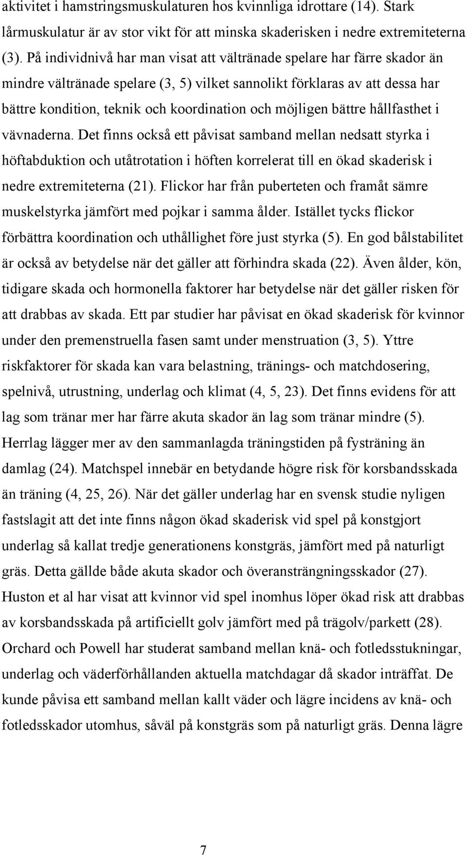 möjligen bättre hållfasthet i vävnaderna.