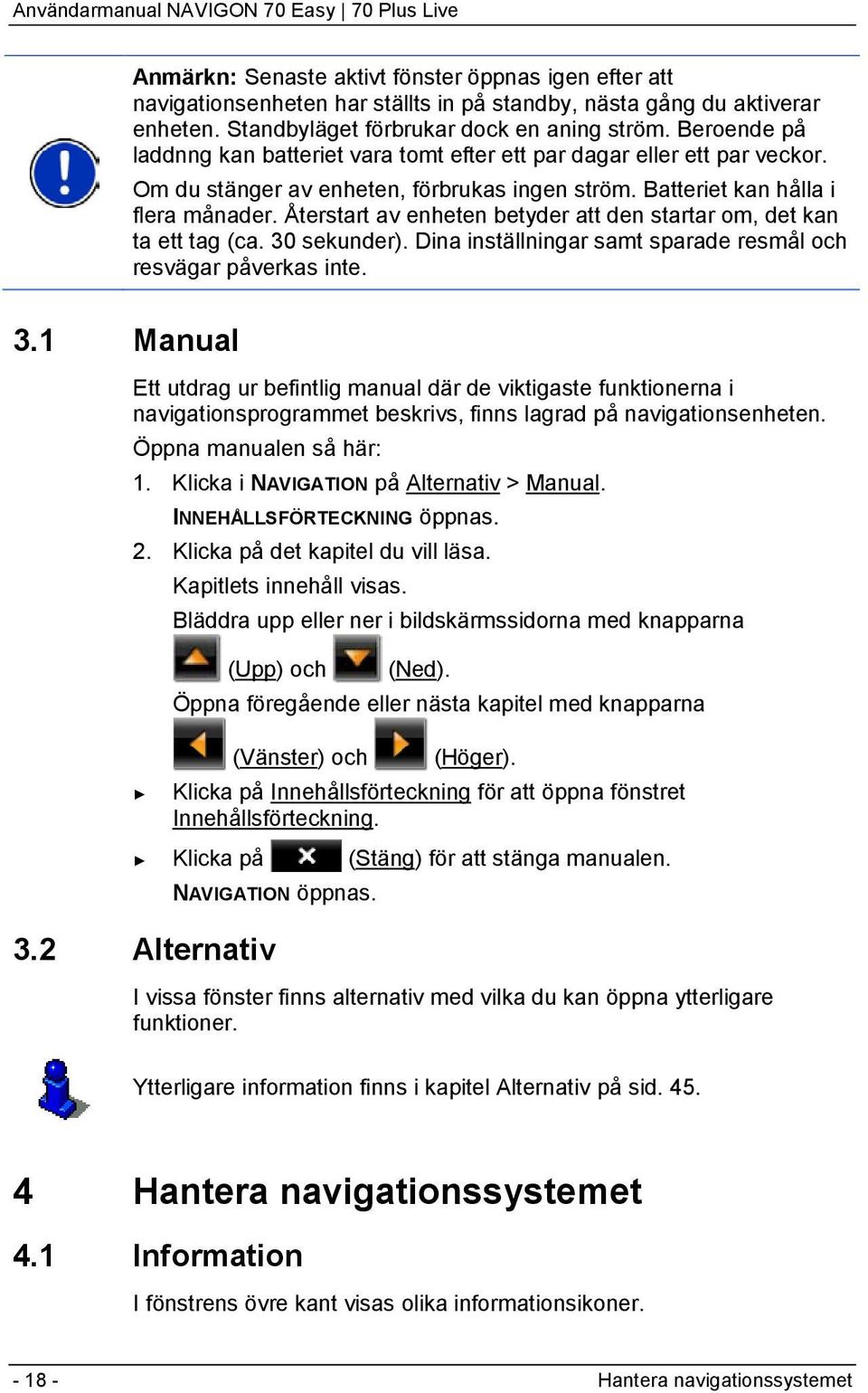 Återstart av enheten betyder att den startar om, det kan ta ett tag (ca. 30