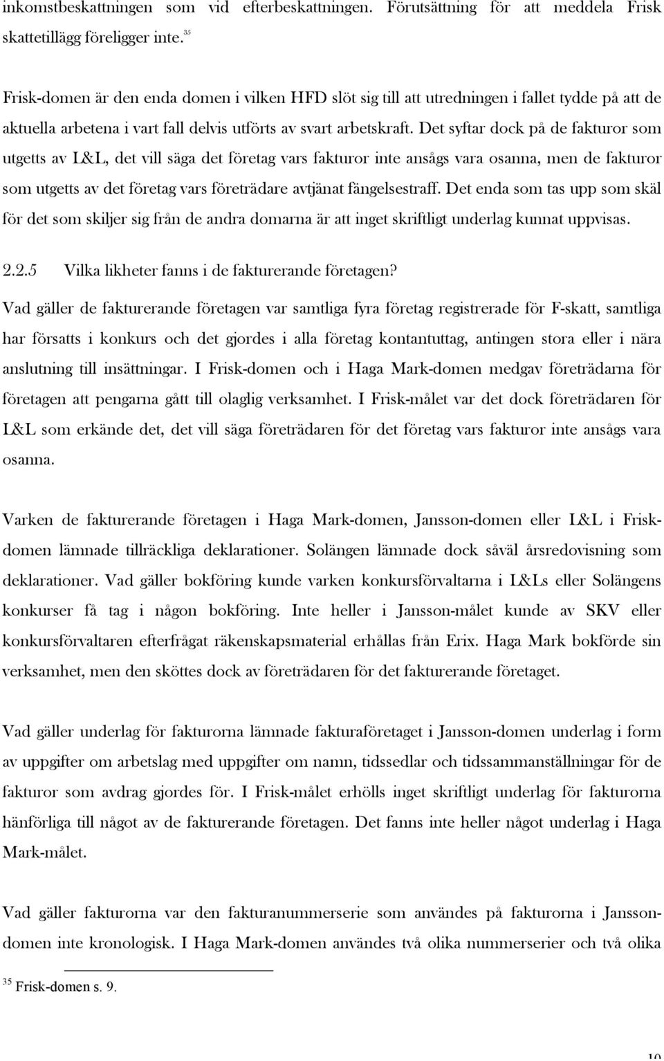 Det syftar dock på de fakturor som utgetts av L&L, det vill säga det företag vars fakturor inte ansågs vara osanna, men de fakturor som utgetts av det företag vars företrädare avtjänat fängelsestraff.