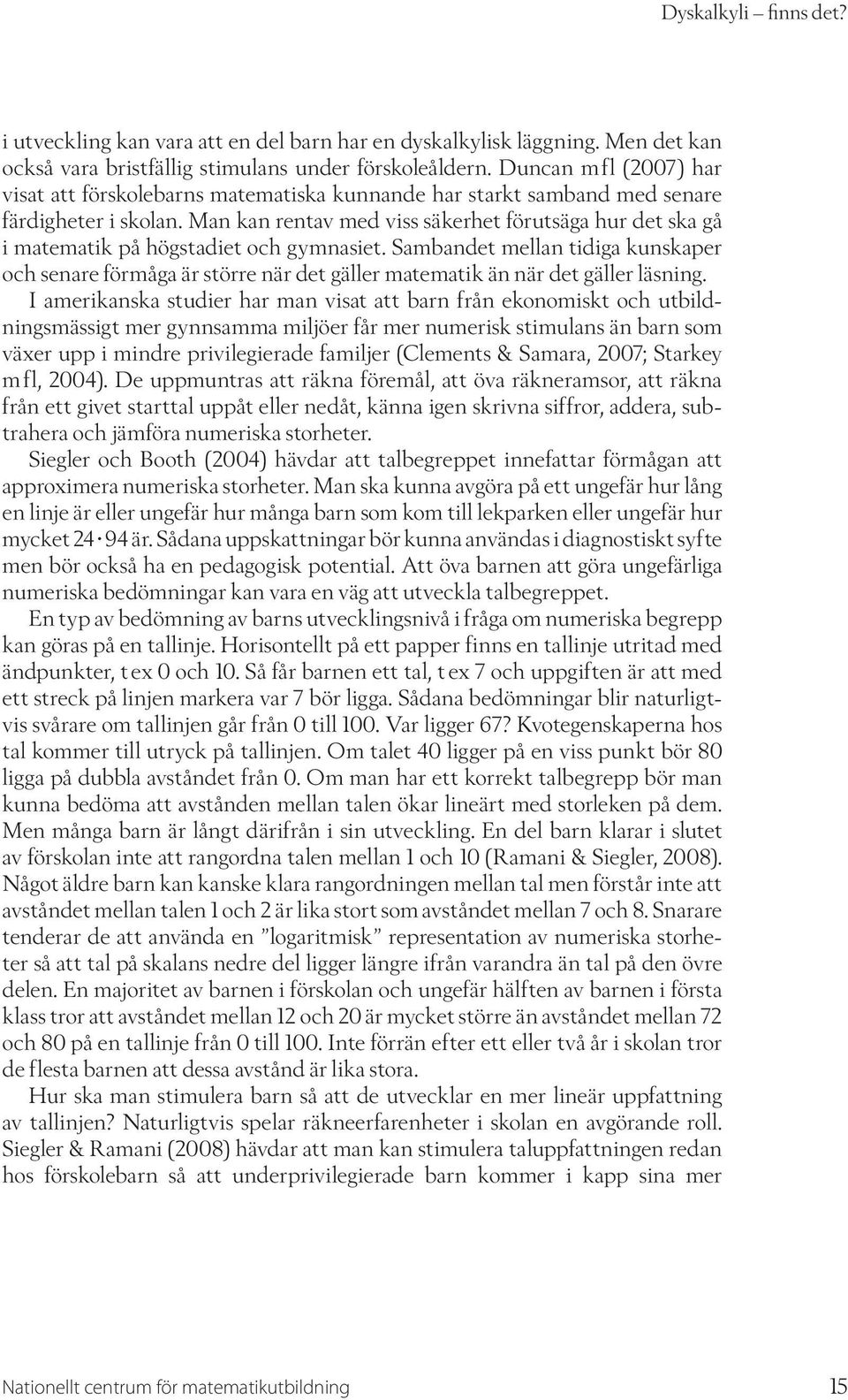 Man kan rentav med viss säkerhet förutsäga hur det ska gå i matematik på högstadiet och gymnasiet.