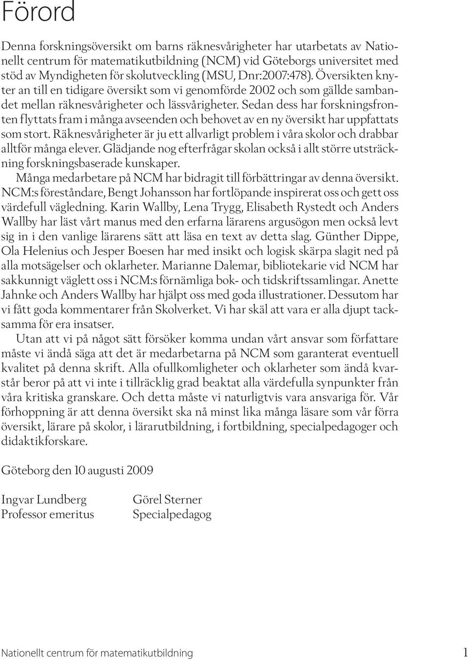 Sedan dess har forskningsfronten flyttats fram i många avseenden och behovet av en ny översikt har uppfattats som stort.