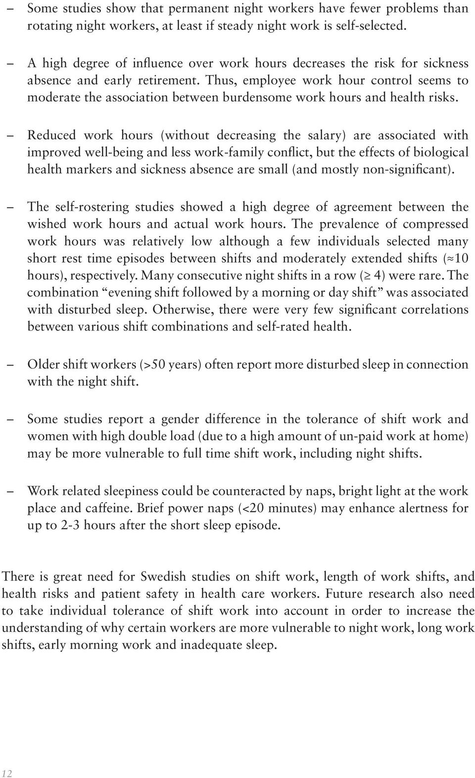 Thus, employee work hour control seems to moderate the association between burdensome work hours and health risks.