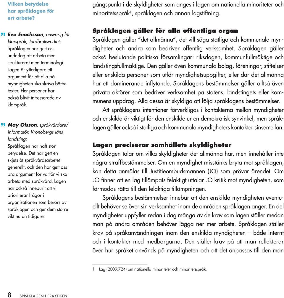 May Olsson, språkvårdare/ informatör, Kronobergs läns landsting: Språklagen har haft stor betydelse.