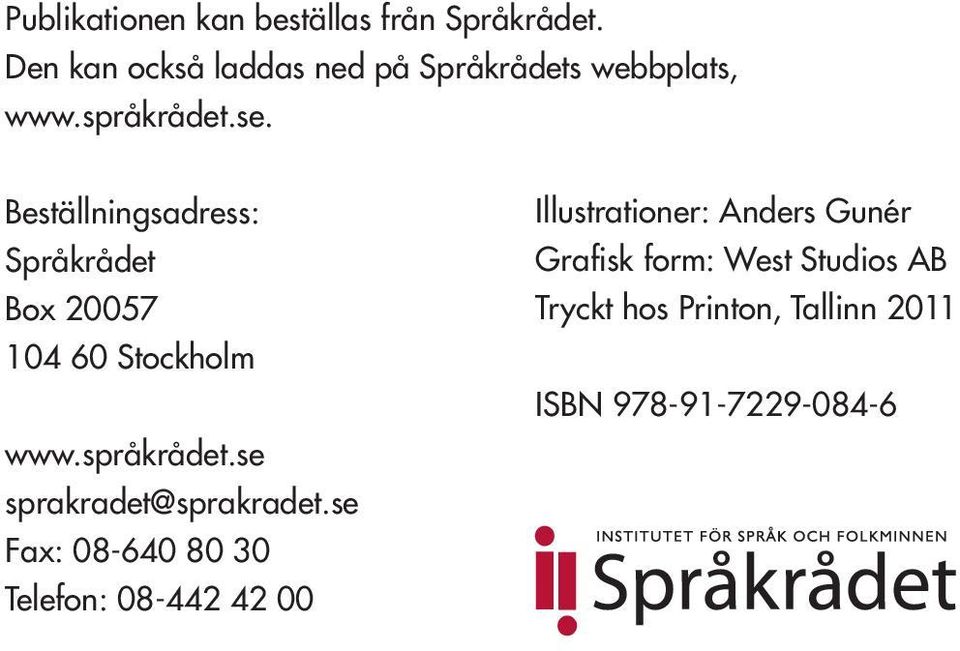 Beställningsadress: Språkrådet Box 20057 104 60 Stockholm www.språkrådet.