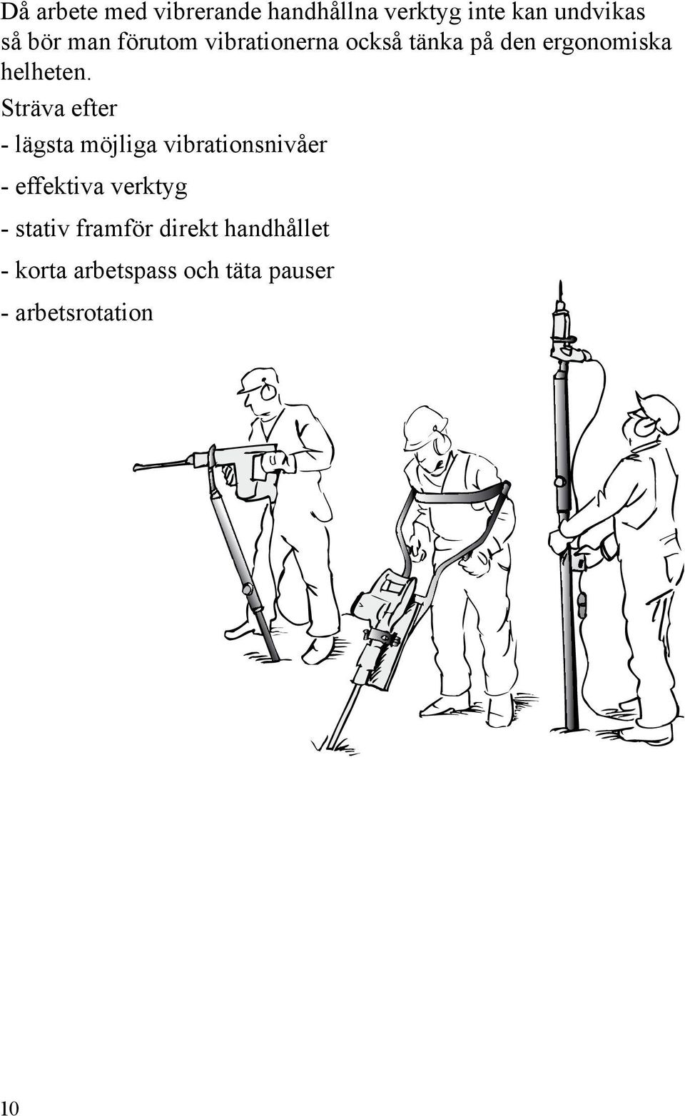 Sträva efter - lägsta möjliga vibrationsnivåer - effektiva verktyg -