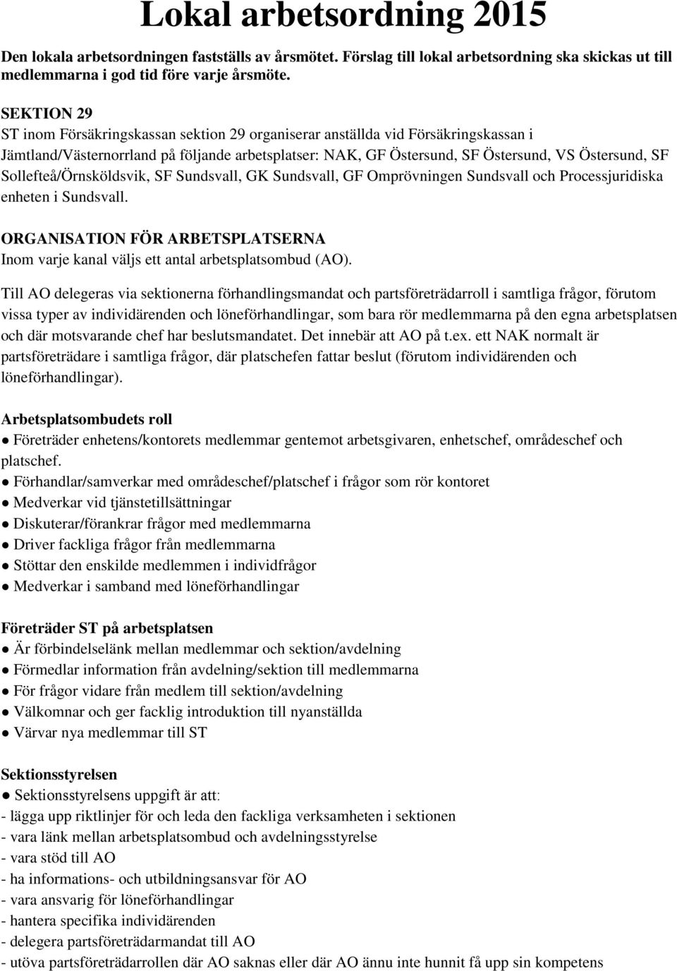 Sollefteå/Örnsköldsvik, SF Sundsvall, GK Sundsvall, GF Omprövningen Sundsvall och Processjuridiska enheten i Sundsvall.