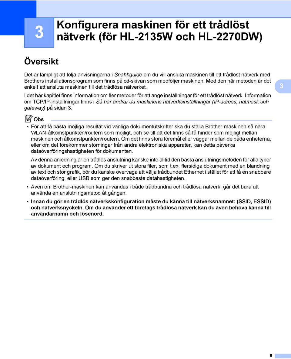 I det här kapitlet finns information om fler metoder för att ange inställningar för ett trådlöst nätverk.