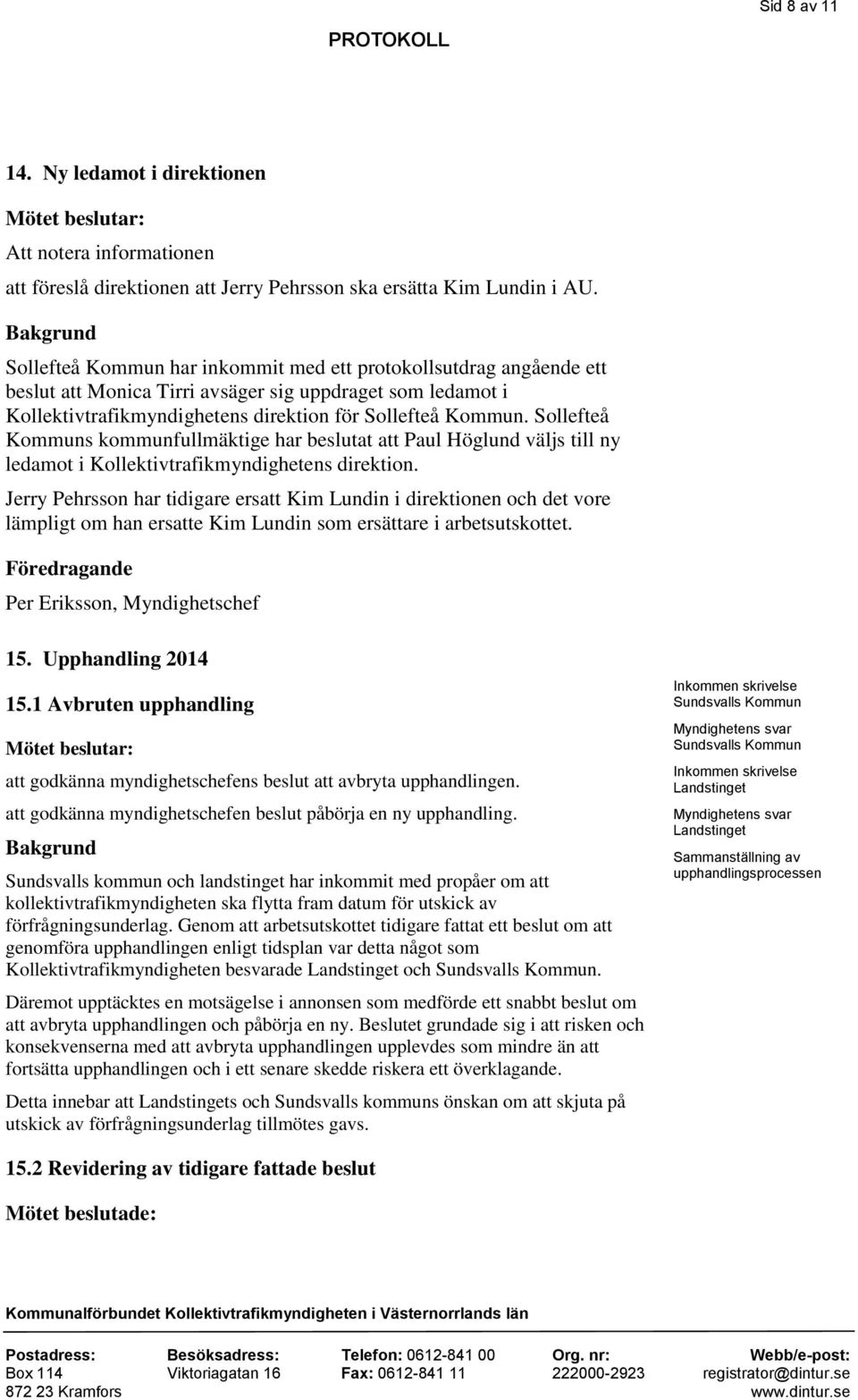 Sollefteå Kommuns kommunfullmäktige har beslutat att Paul Höglund väljs till ny ledamot i Kollektivtrafikmyndighetens direktion.