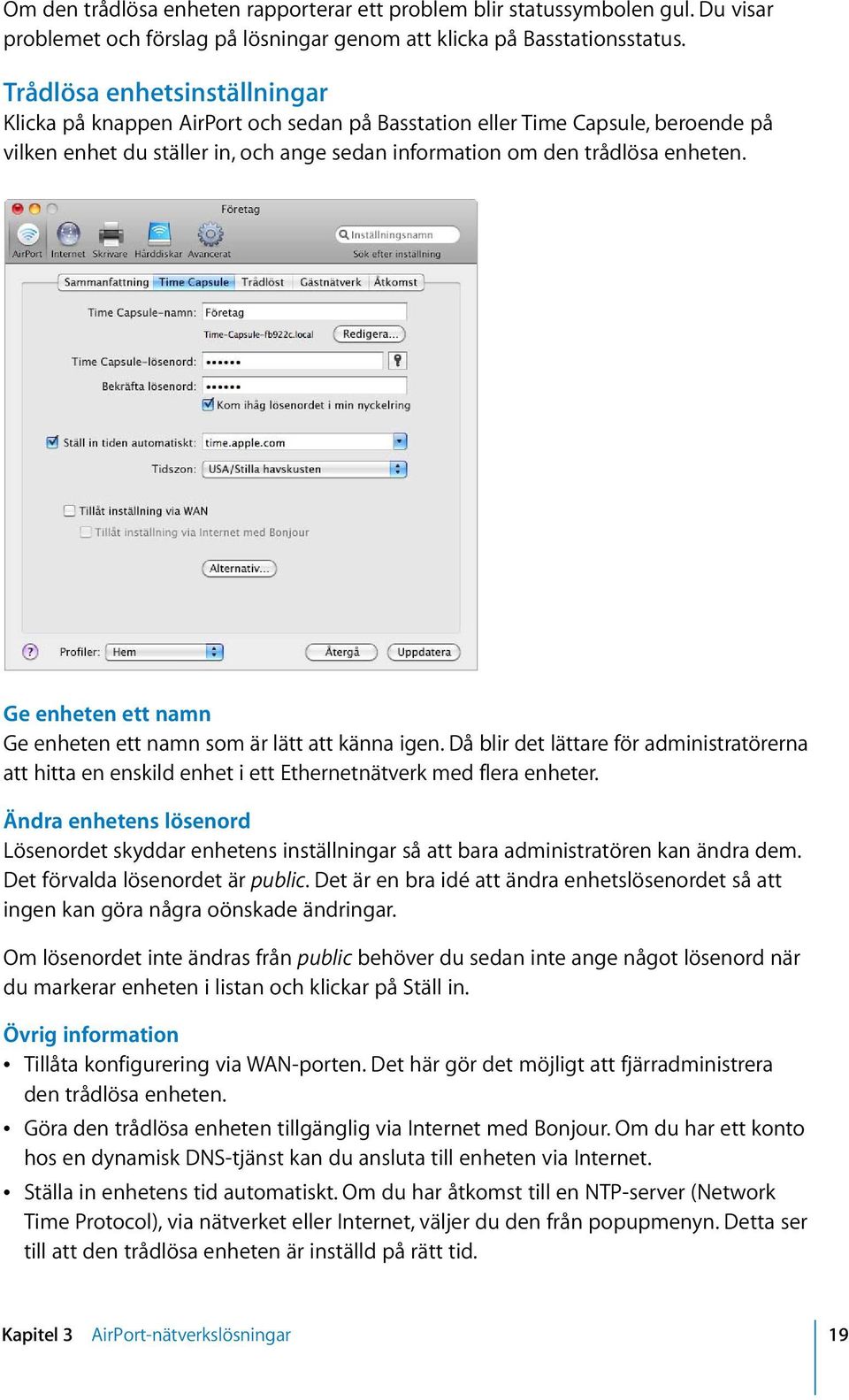 Ge enheten ett namn Ge enheten ett namn som är lätt att känna igen. Då blir det lättare för administratörerna att hitta en enskild enhet i ett Ethernetnätverk med flera enheter.