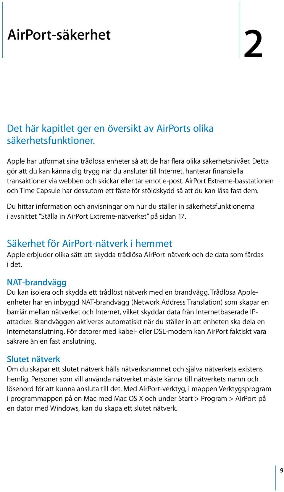 AirPort Extreme-basstationen och Time Capsule har dessutom ett fäste för stöldskydd så att du kan låsa fast dem.