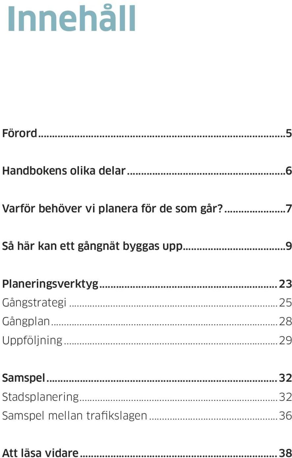 ...7 Så här kan ett gångnät byggas upp...9 Planeringsverktyg.