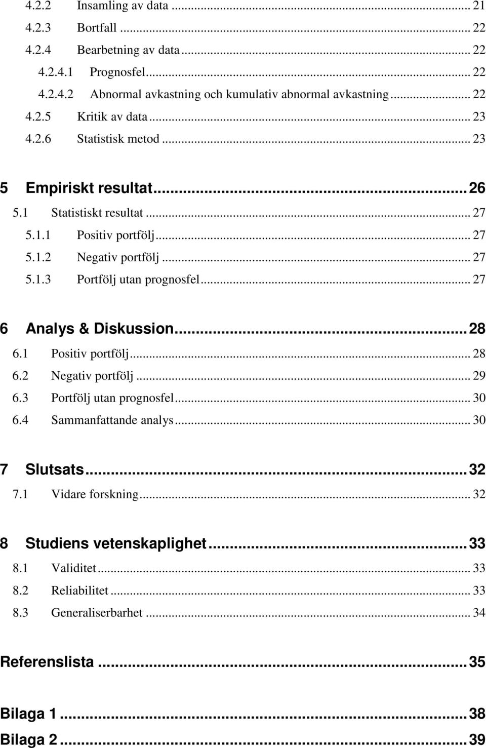 .. 27 6 Analys & Diskussion...28 6.1 Positiv portfölj... 28 6.2 Negativ portfölj... 29 6.3 Portfölj utan prognosfel... 30 6.4 Sammanfattande analys... 30 7 Slutsats...32 7.