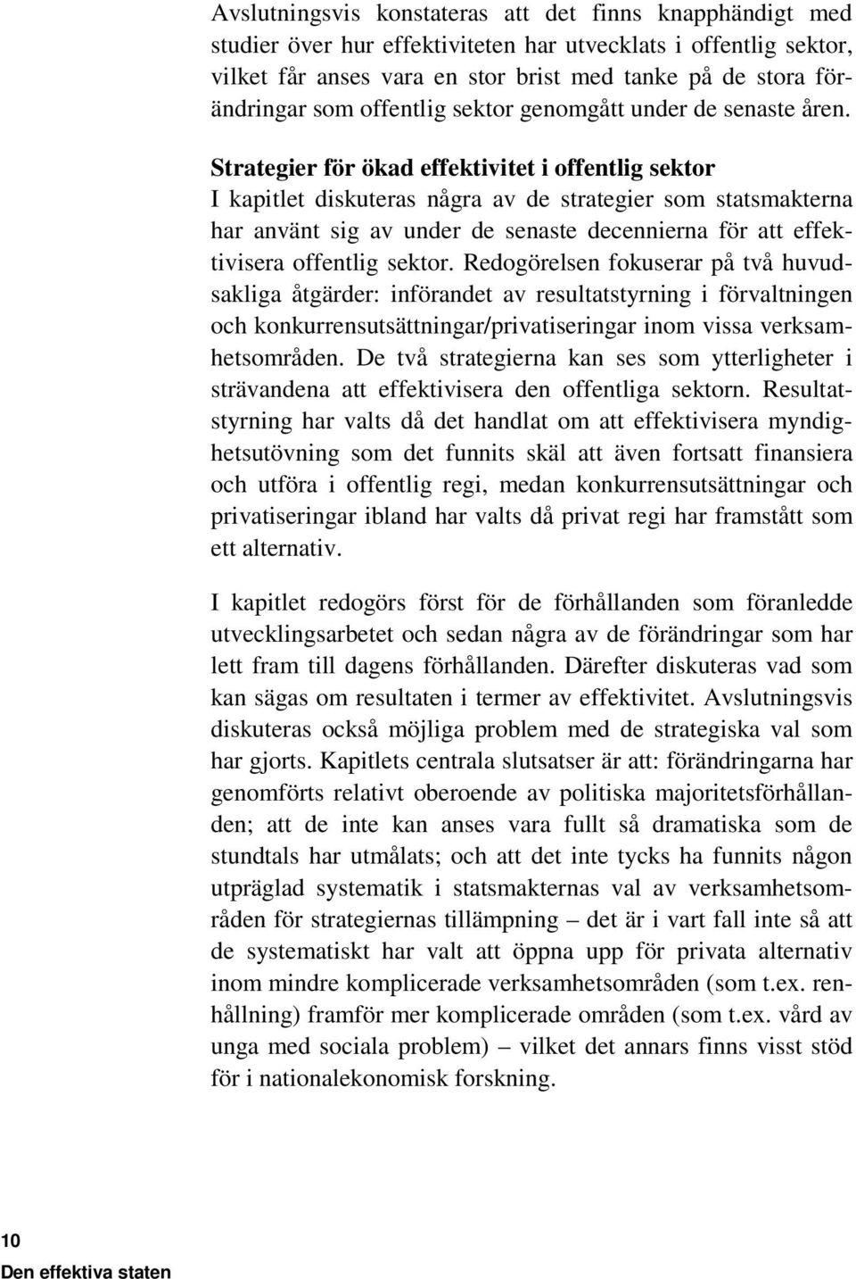 Strategier för ökad effektivitet i offentlig sektor I kapitlet diskuteras några av de strategier som statsmakterna har använt sig av under de senaste decennierna för att effektivisera offentlig