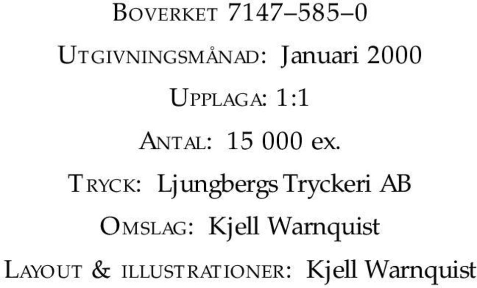 TRYCK: Ljungbergs Tryckeri AB OMSLAG: Kjell