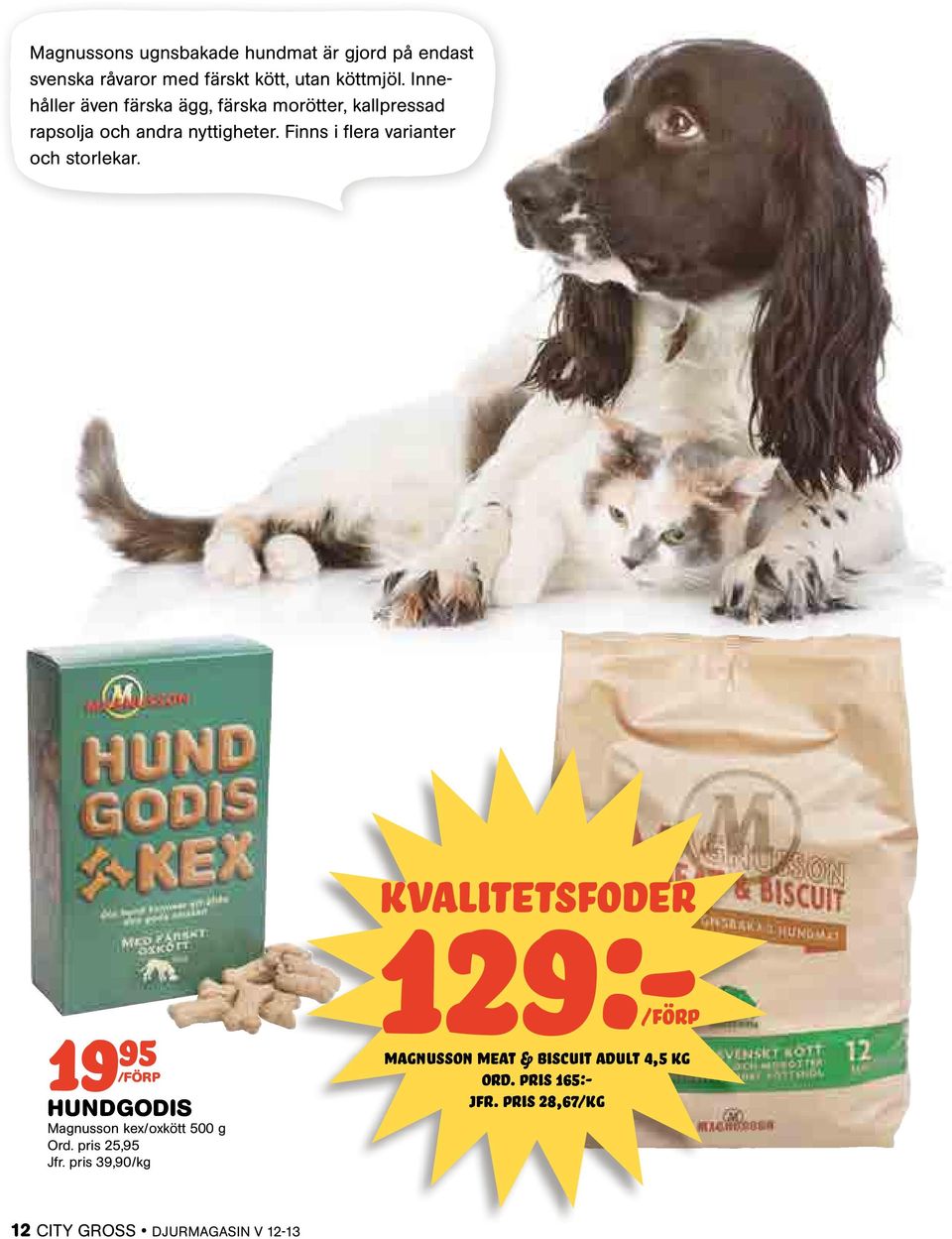 Finns i flera varianter och storlekar. 19 95 hundgodis Magnusson kex/oxkött 500 g Ord. pris 25,95 Jfr.