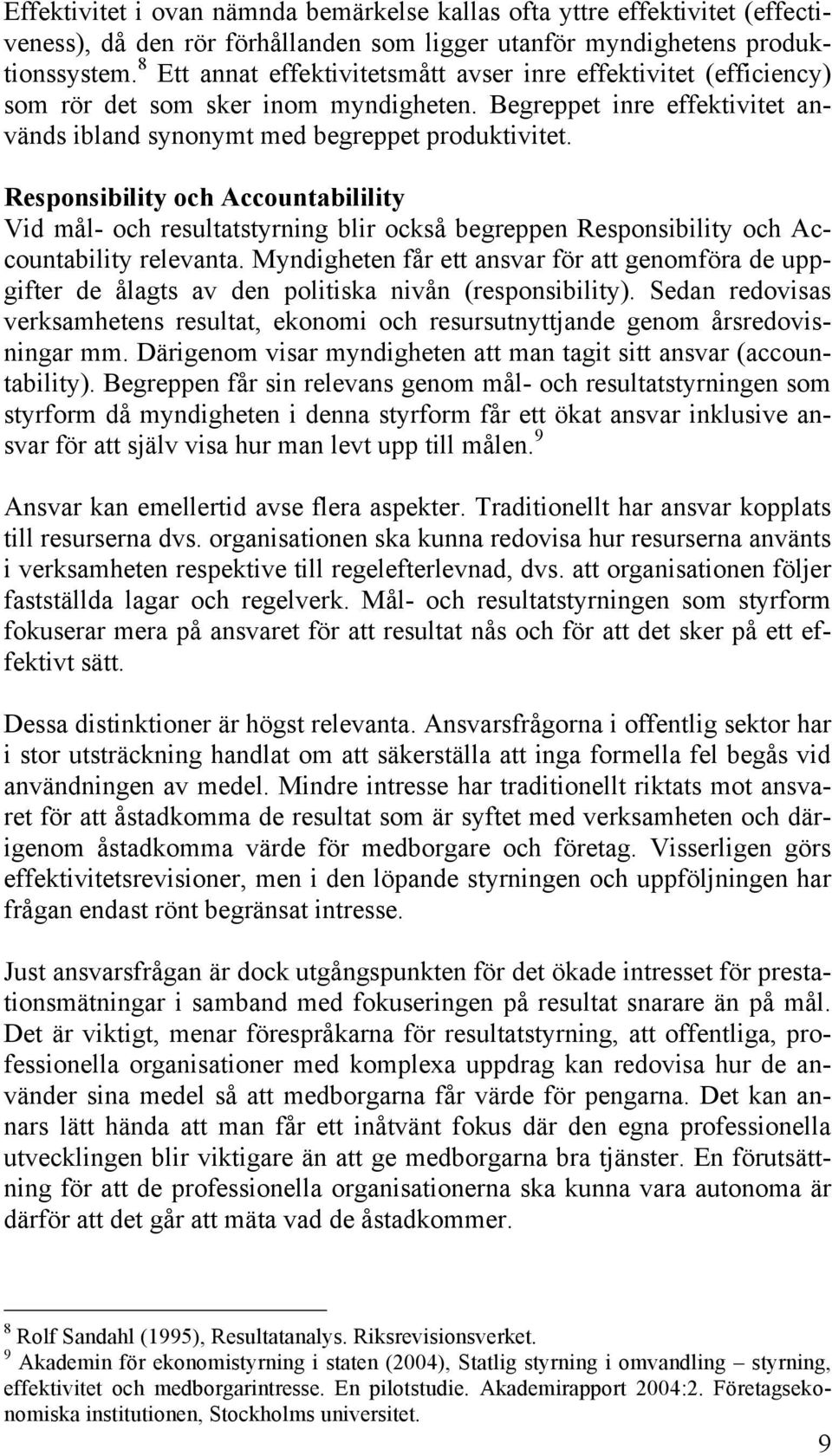 Responsibility och Accountabilility Vid mål- och resultatstyrning blir också begreppen Responsibility och Accountability relevanta.