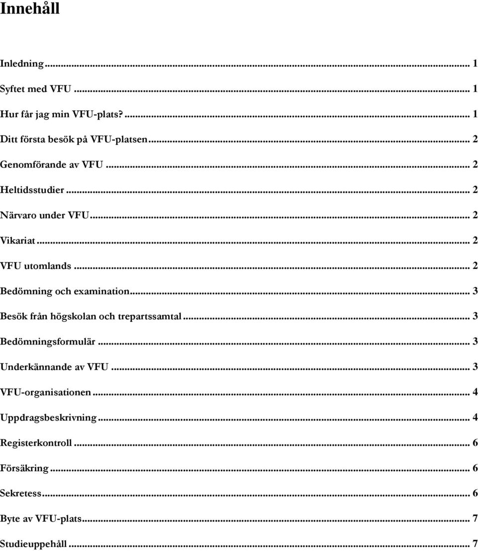 .. 2 Bedömning och examination... 3 Besök från högskolan och trepartssamtal... 3 Bedömningsformulär.