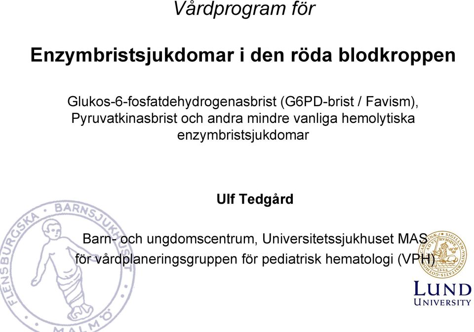 andra mindre vanliga hemolytiska enzymbristsjukdomar Ulf Tedgård Barn- och