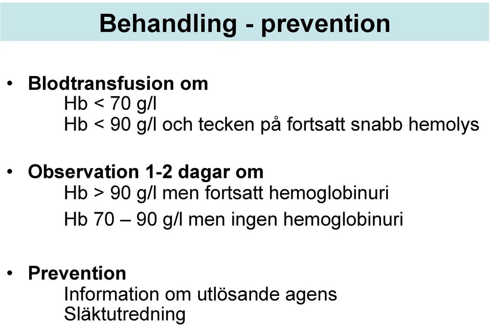 Hb > 90 g/l men fortsatt hemoglobinuri Hb 70 90 g/l men ingen