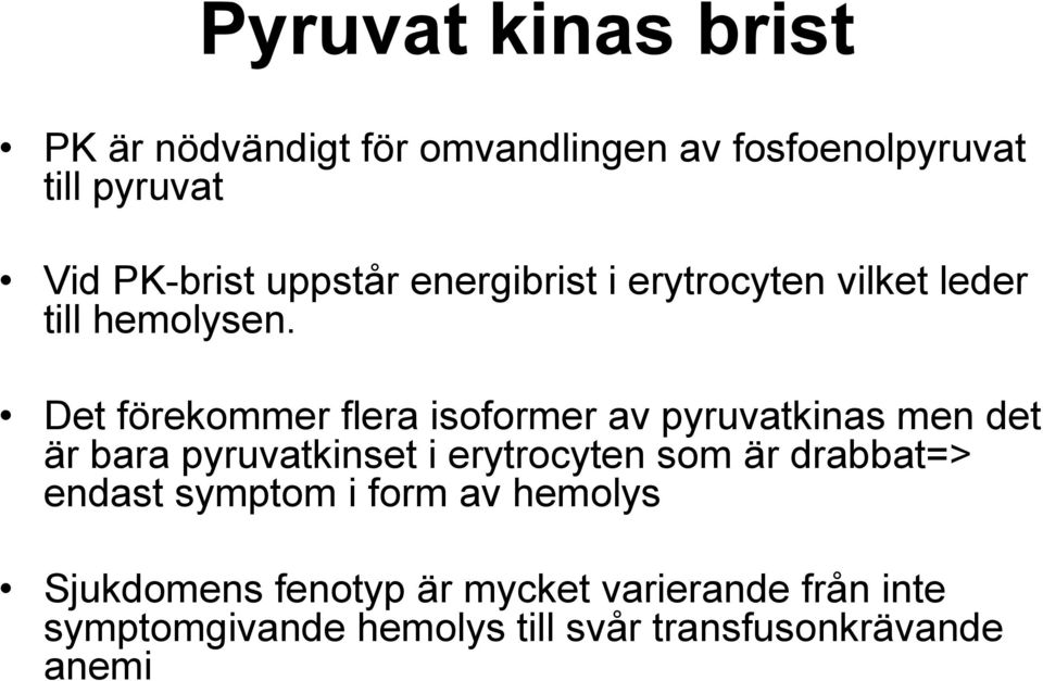 Det förekommer flera isoformer av pyruvatkinas men det är bara pyruvatkinset i erytrocyten som är