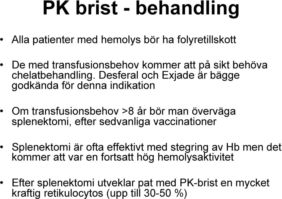 Desferal och Exjade är bägge godkända för denna indikation Om transfusionsbehov >8 år bör man överväga splenektomi, efter