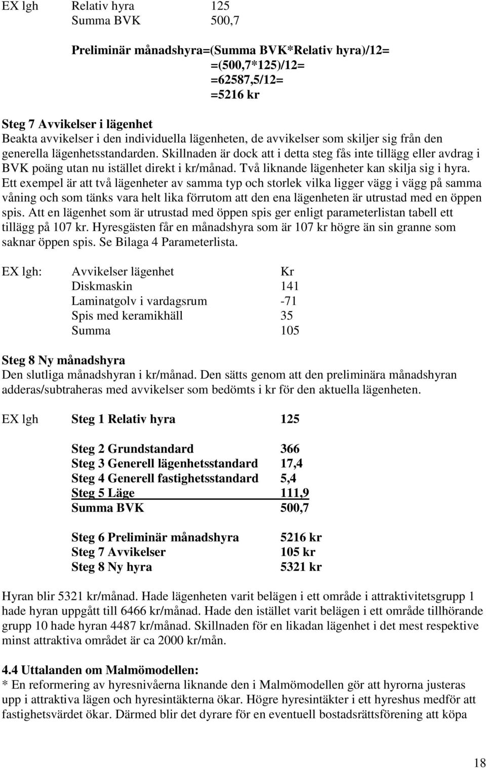 Två liknande lägenheter kan skilja sig i hyra.