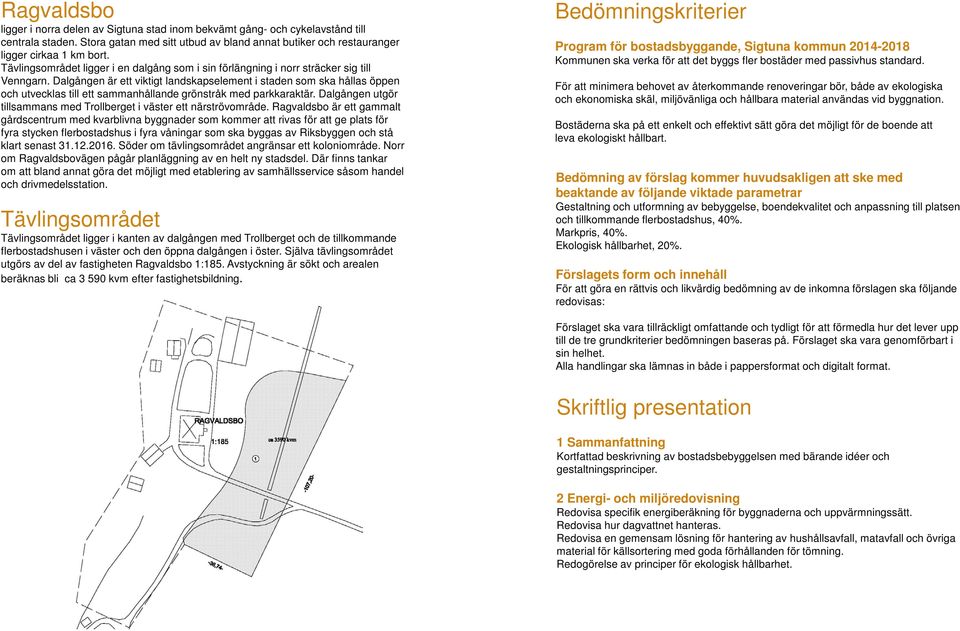 Dalgången är ett viktigt landskapselement i staden som ska hållas öppen och utvecklas till ett sammanhållande grönstråk med parkkaraktär.