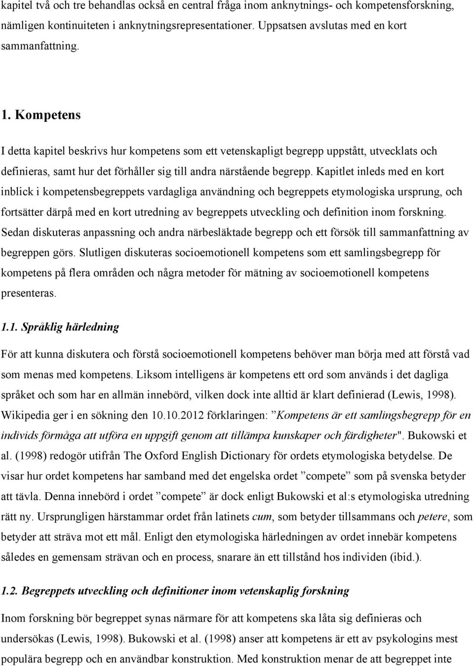 Kapitlet inleds med en kort inblick i kompetensbegreppets vardagliga användning och begreppets etymologiska ursprung, och fortsätter därpå med en kort utredning av begreppets utveckling och