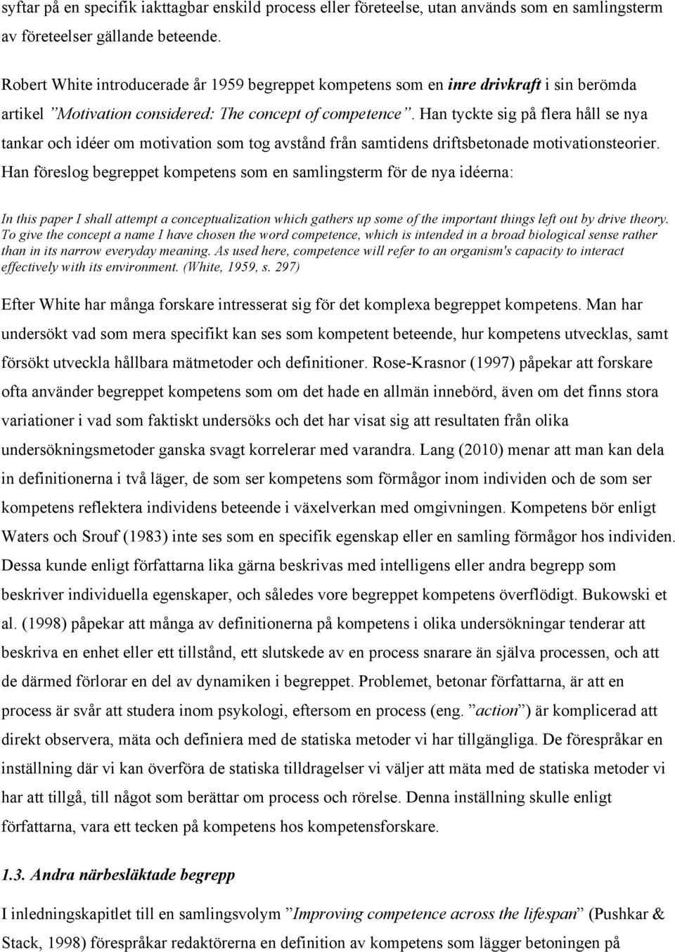 Han tyckte sig på flera håll se nya tankar och idéer om motivation som tog avstånd från samtidens driftsbetonade motivationsteorier.