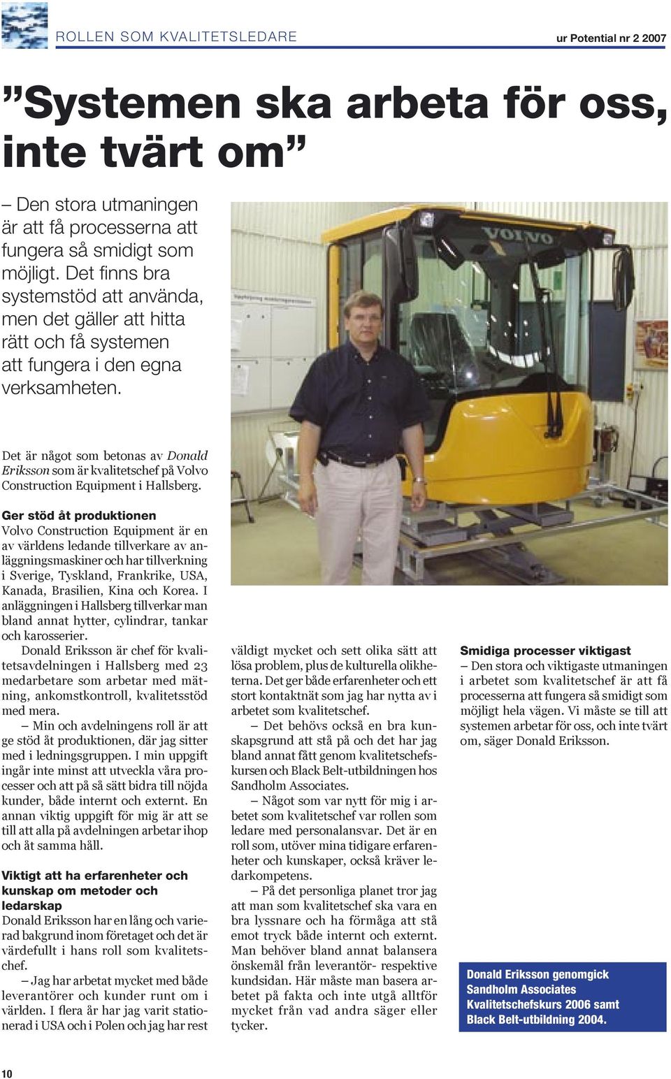 Det är något som betonas av Donald Eriksson som är kvalitetschef på Volvo Construction Equipment i Hallsberg.