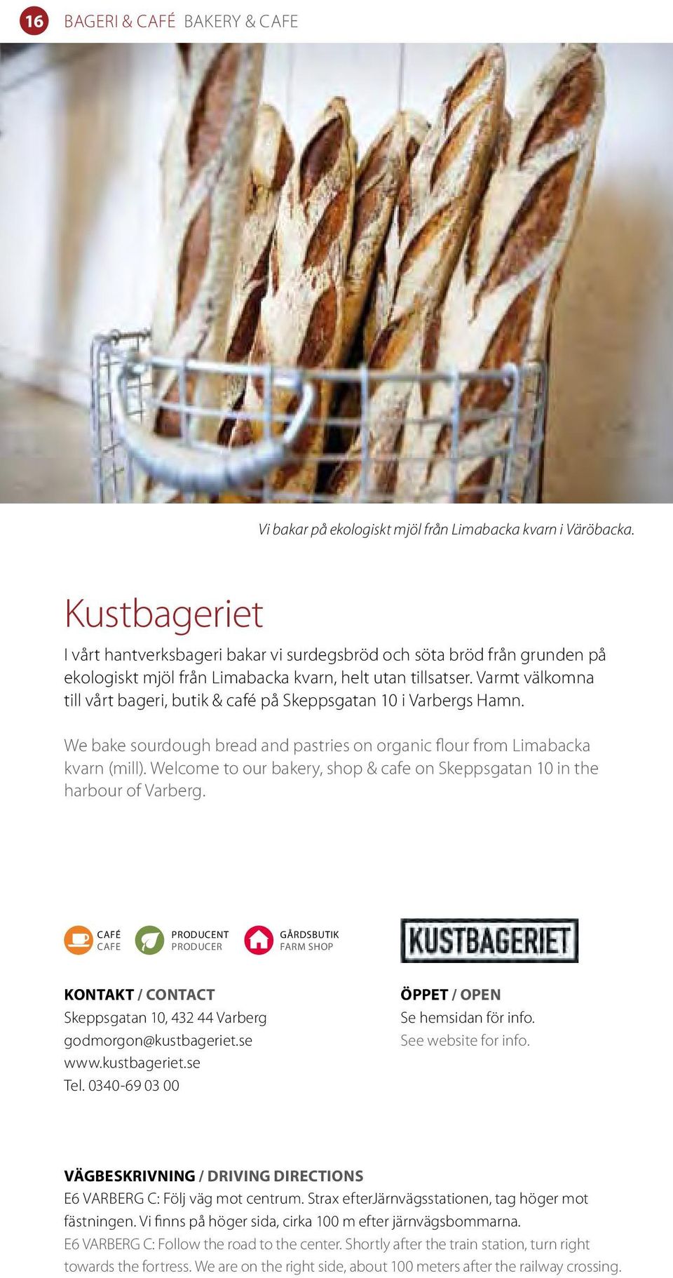 Varmt välkomna till vårt bageri, butik & café på Skeppsgatan 10 i Varbergs Hamn. We bake sourdough bread and pastries on organic flour from Limabacka kvarn (mill).