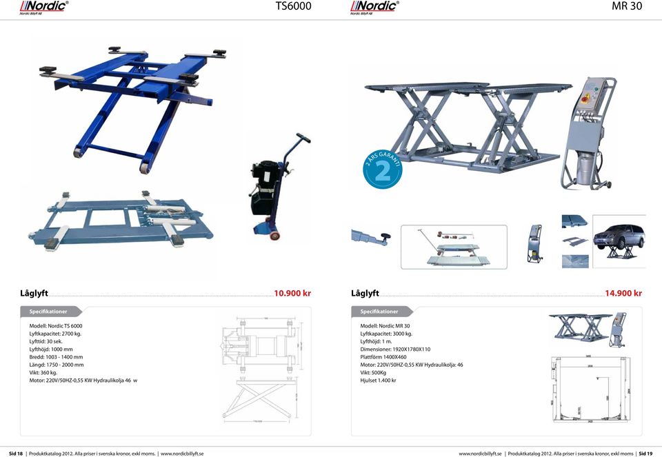 Lyfthöjd: 1 m. Dimensioner: 1920X1780X110 Plattförm 1400X460 Motor: 220V/50HZ-0,55 KW Hydraulikolja: 46 Vikt: 500Kg Hjulset 1.400 kr Sid 18 Produktkatalog 2012.