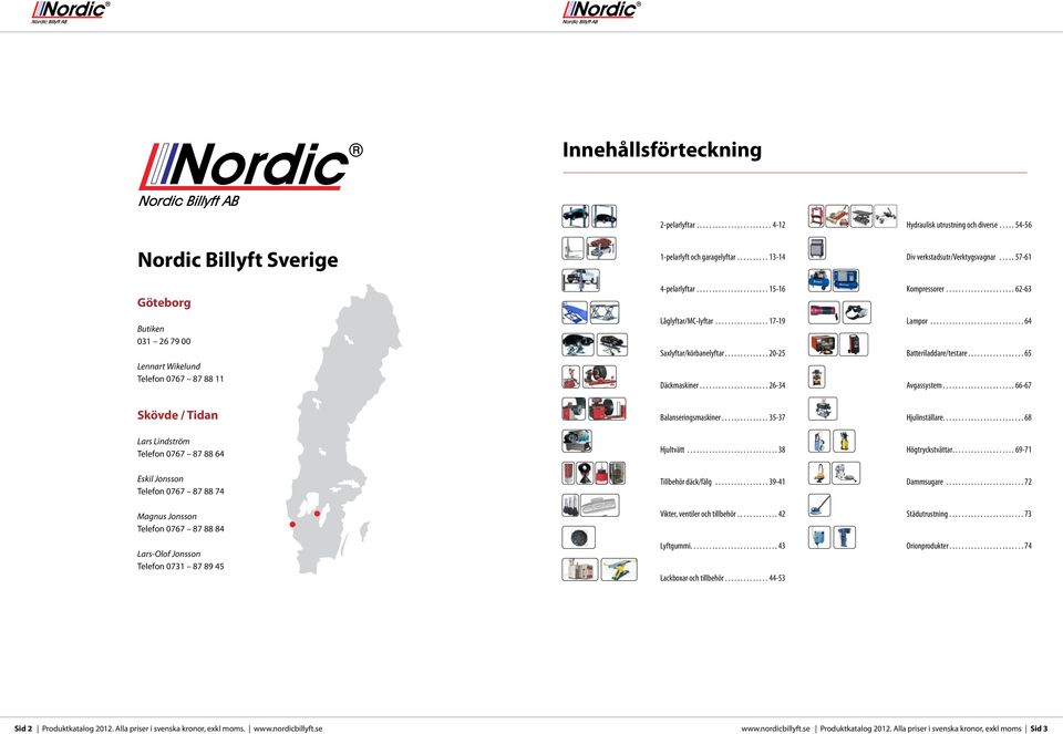 ...................... 26-34 Hydraulisk utrustning och diverse...... 54-56 Div verkstadsutr/verktygsvagnar...... 57-61 Kompressorer....................... 62-63 Lampor............................... 64 Batteriladdare/testare.