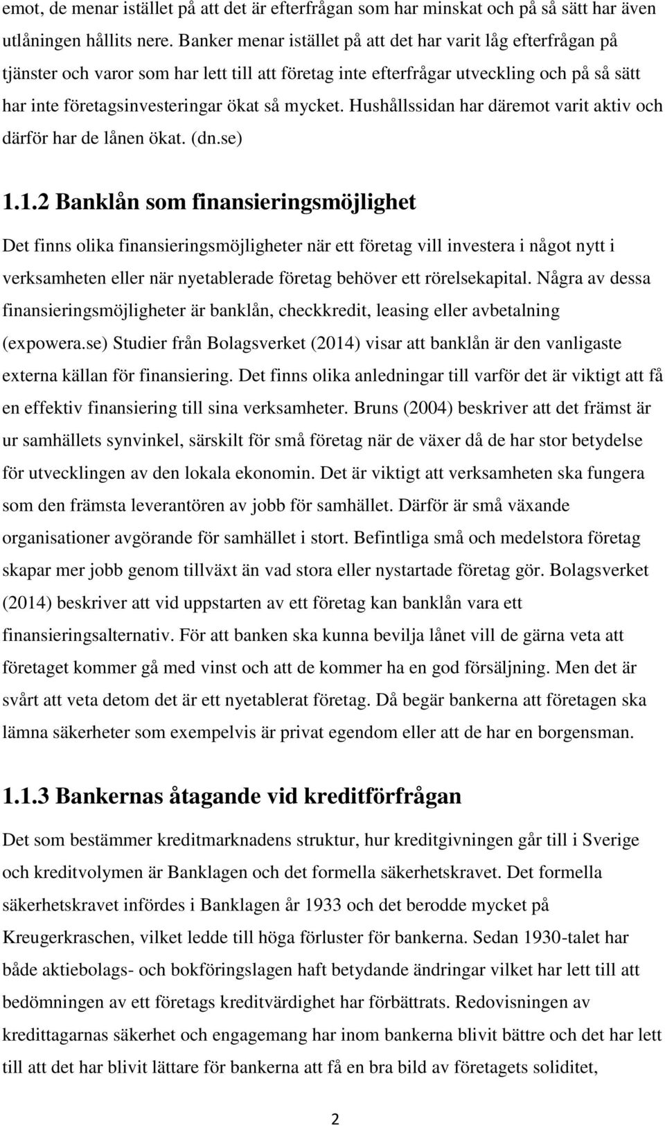 Hushållssidan har däremot varit aktiv och därför har de lånen ökat. (dn.se) 1.