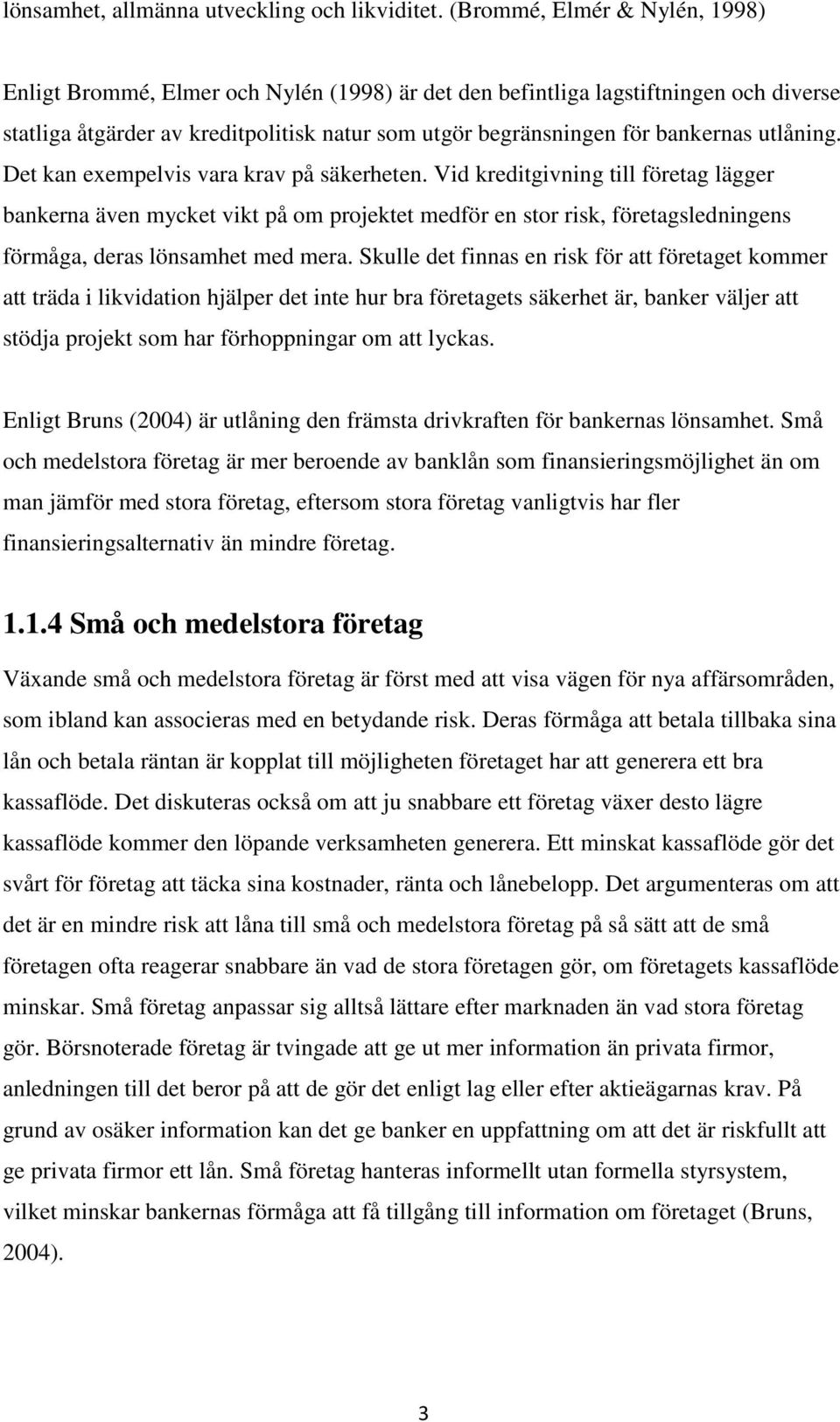 utlåning. Det kan exempelvis vara krav på säkerheten.