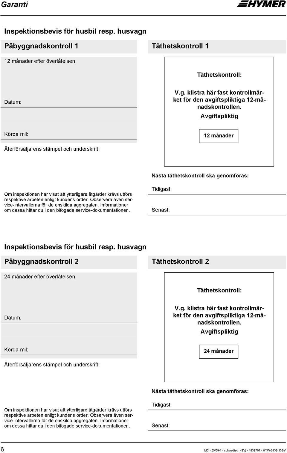 enligt kundens order. Observera även service-intervallerna för de enskilda aggregaten. Informationer om dessa hittar du i den bifogade service-dokumentationen.