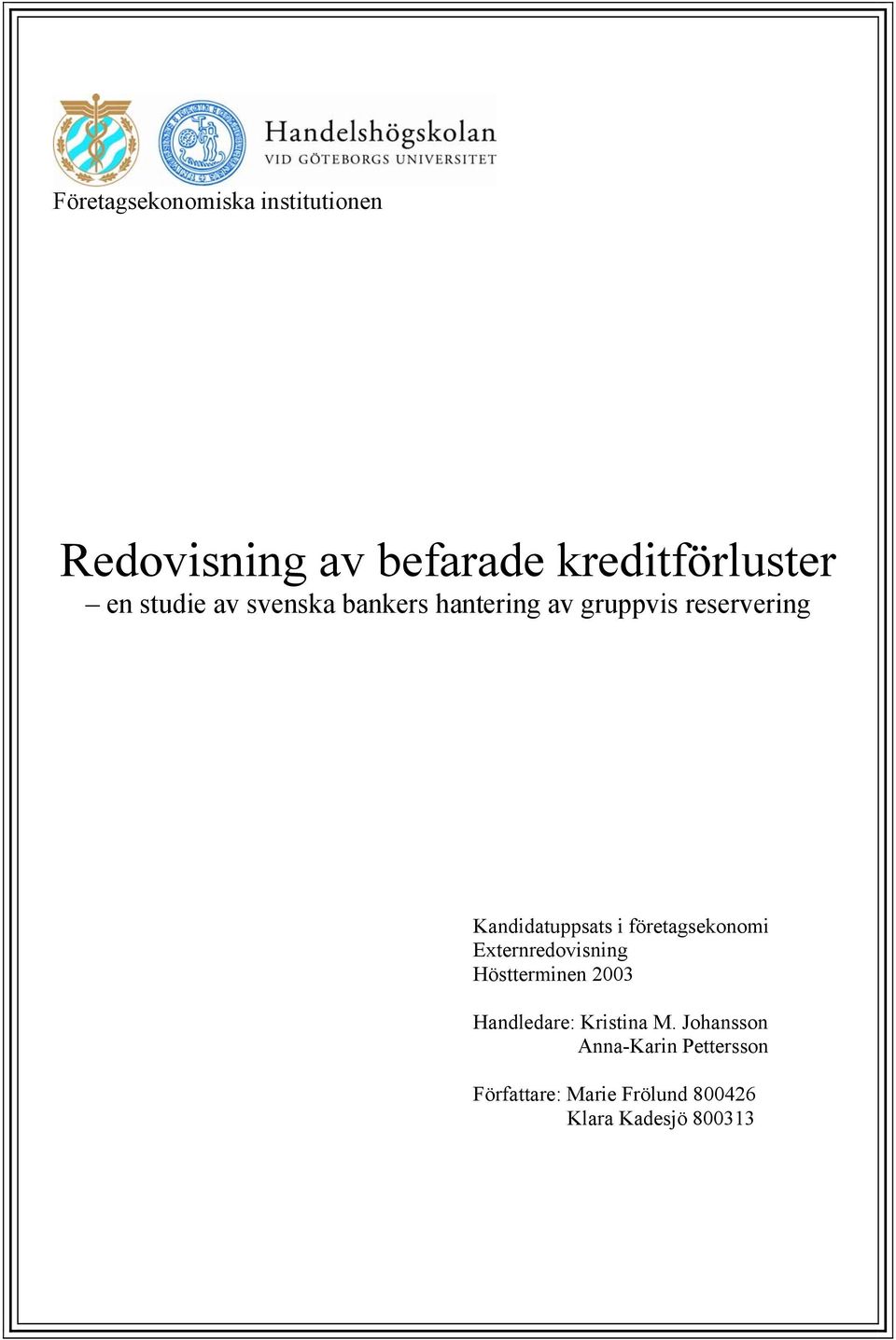 företagsekonomi Externredovisning Höstterminen 2003 Handledare: Kristina M.