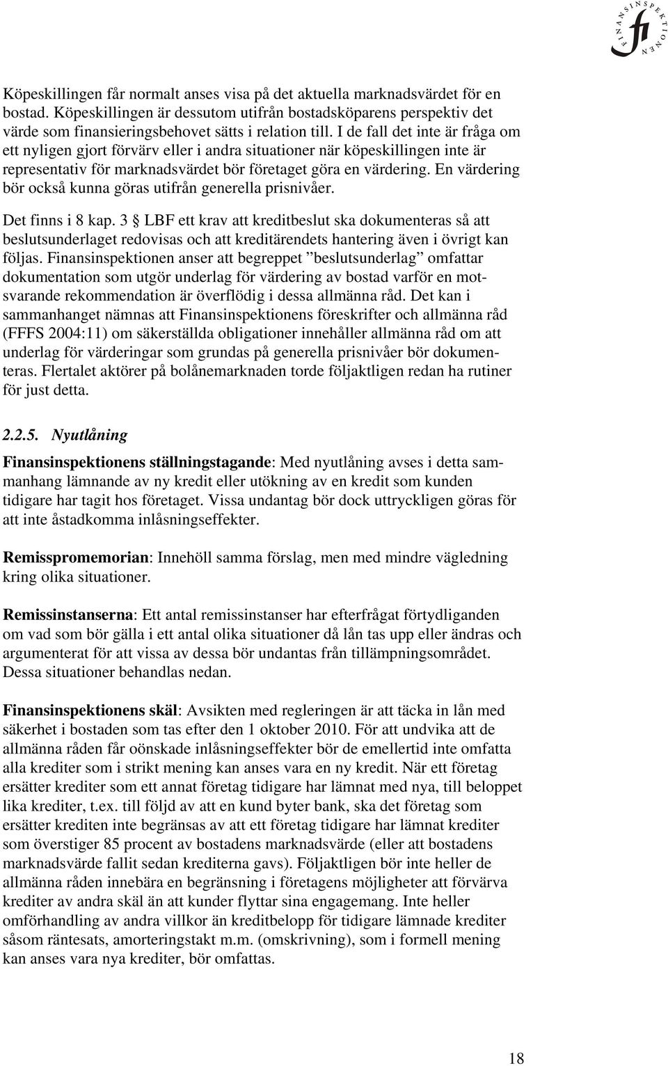 I de fall det inte är fråga om ett nyligen gjort förvärv eller i andra situationer när köpeskillingen inte är representativ för marknadsvärdet bör företaget göra en värdering.