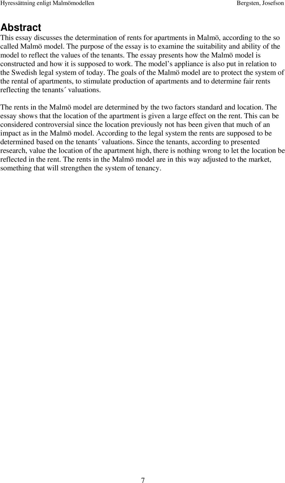 The essay presents how the Malmö model is constructed and how it is supposed to work. The model s appliance is also put in relation to the Swedish legal system of today.