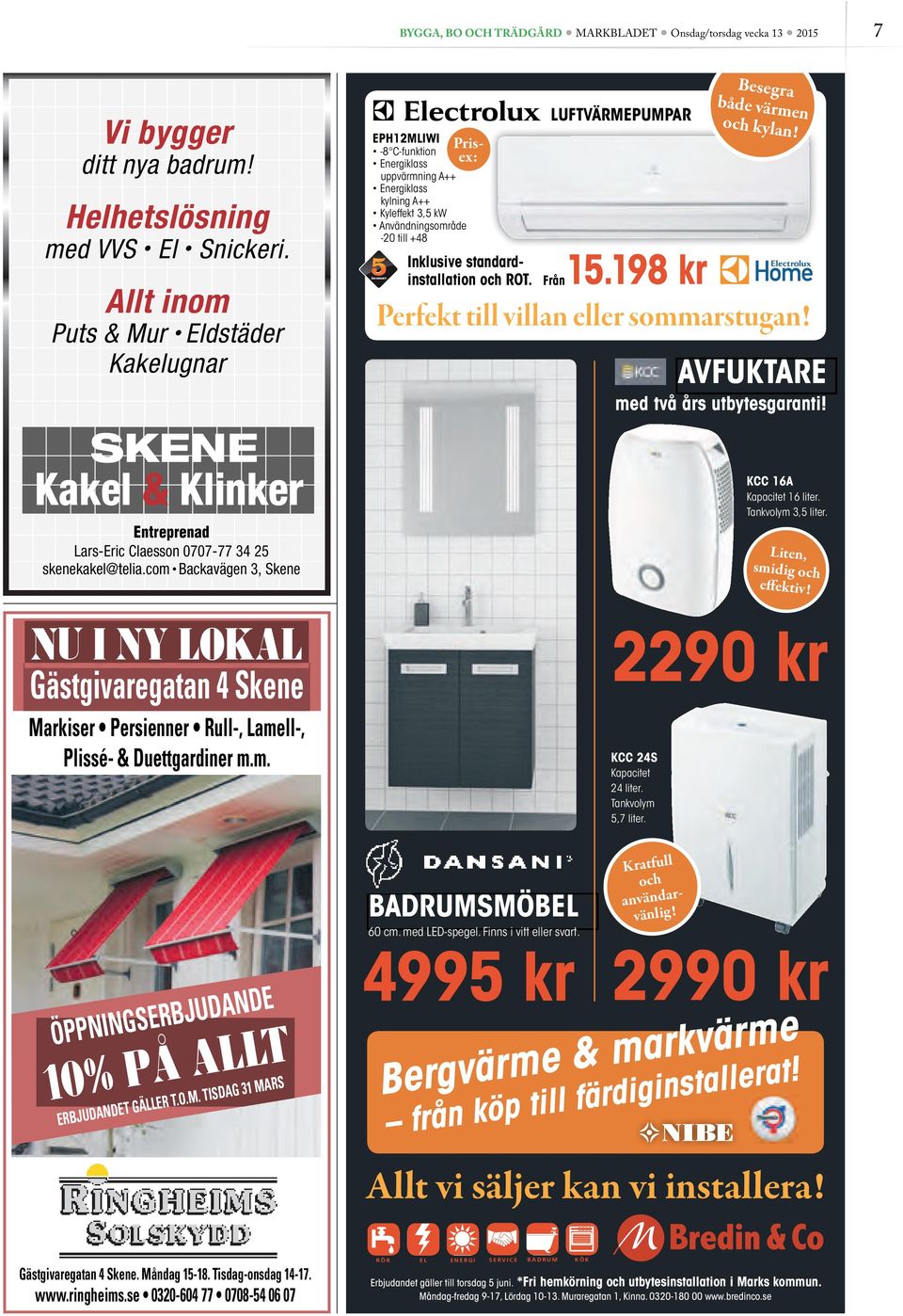 com Backavägen 3, Skene NU I NY LOKAL Gästgivaregatan 4 Skene Markiser Persienner Rull-, Lamell-, Plissé- & Duettgardiner m.m. EPH2MLIWI -8 C-funktion Energiklass uppvärmning A++ Energiklass Just nu!