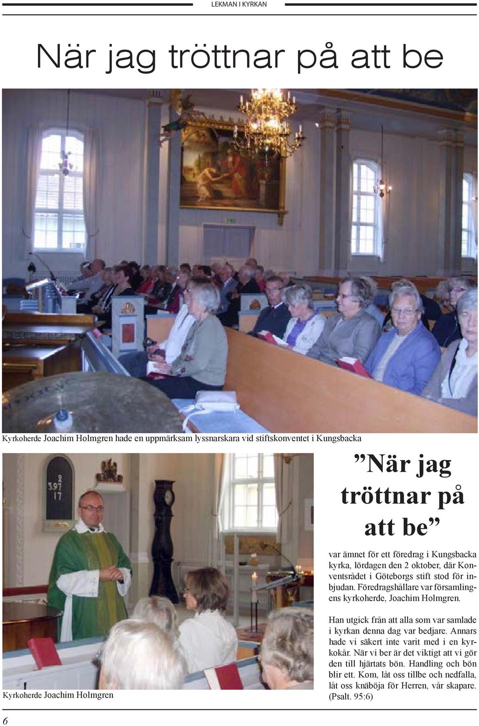 Föredragshållare var församlingens kyrkoherde, Joachim Holmgren. Kyrkoherde Joachim Holmgren Han utgick från att alla som var samlade i kyrkan denna dag var bedjare.