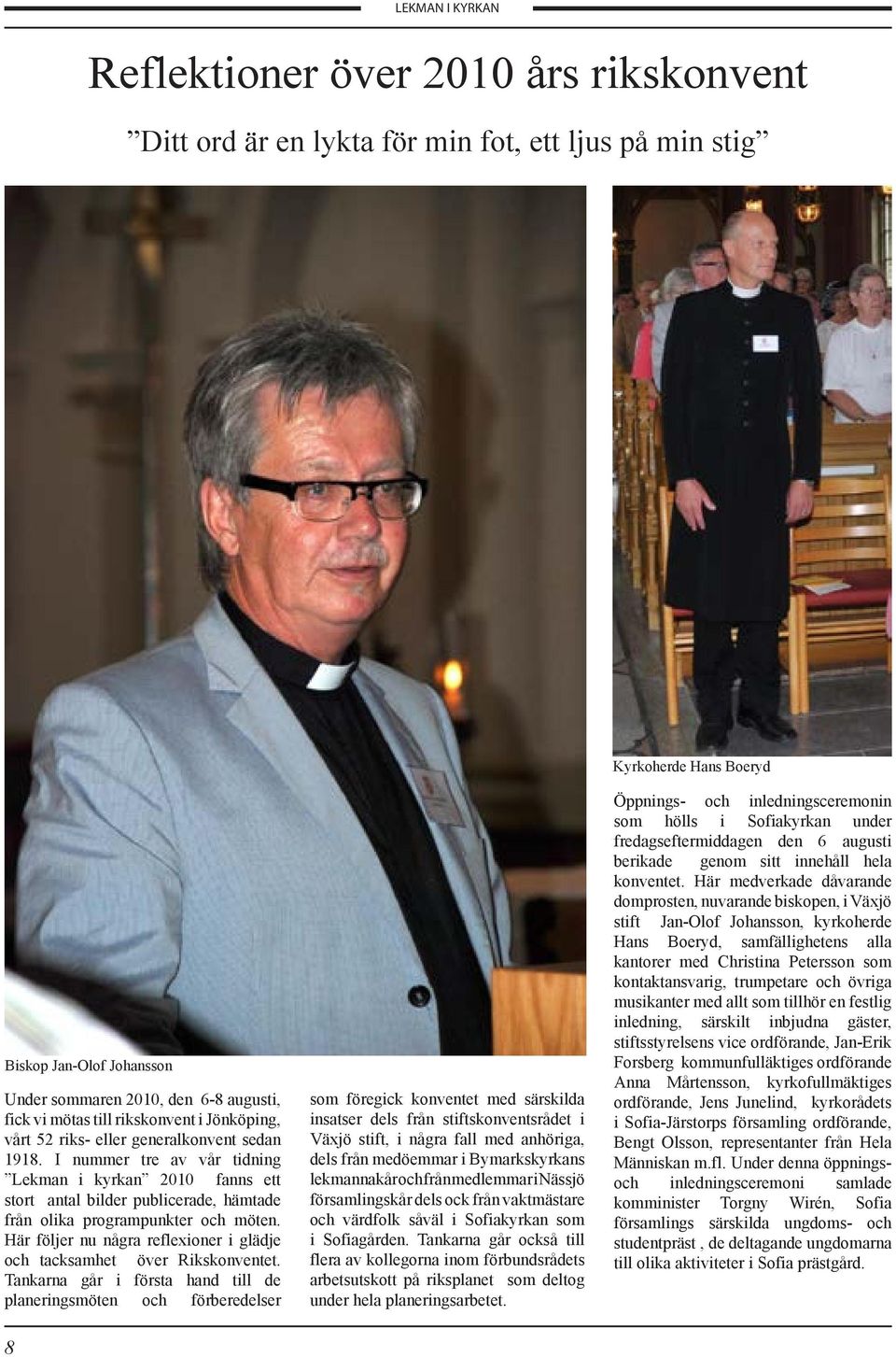 I nummer tre av vår tidning Lekman i kyrkan 2010 fanns ett stort antal bilder publicerade, hämtade från olika programpunkter och möten.