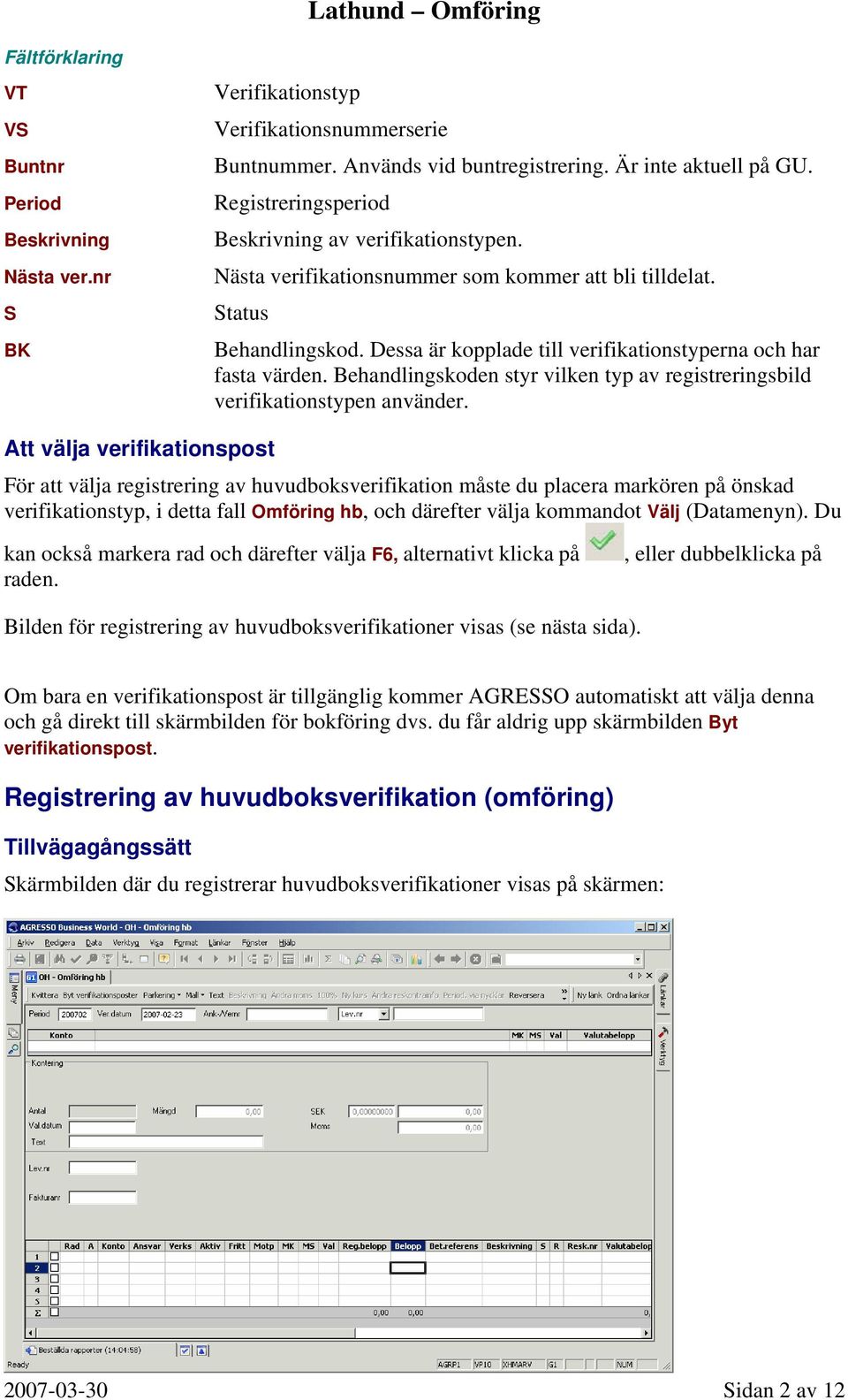 Behandlingskoden styr vilken typ av registreringsbild verifikationstypen använder.