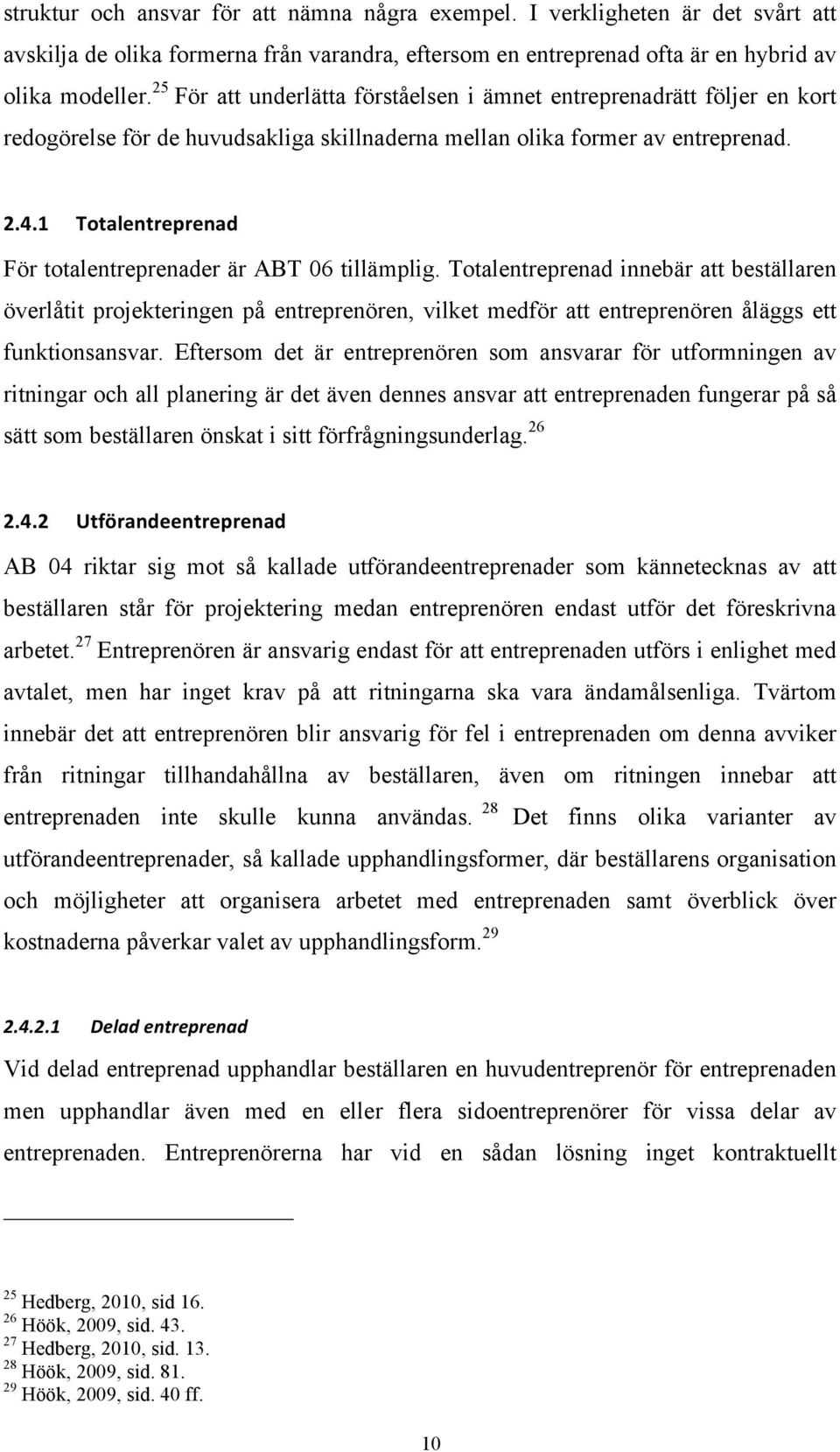 1 Totalentreprenad För totalentreprenader är ABT 06 tillämplig.