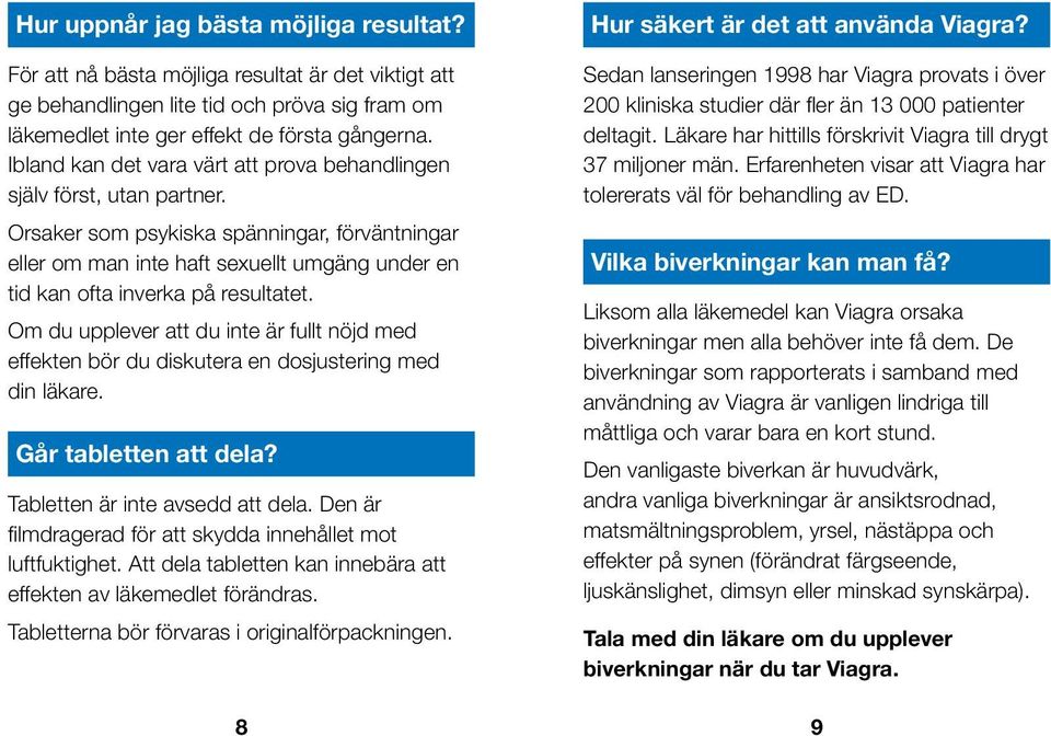 Orsaker som psykiska spänningar, förväntningar eller om man inte haft sexuellt umgäng under en tid kan ofta inverka på resultatet.
