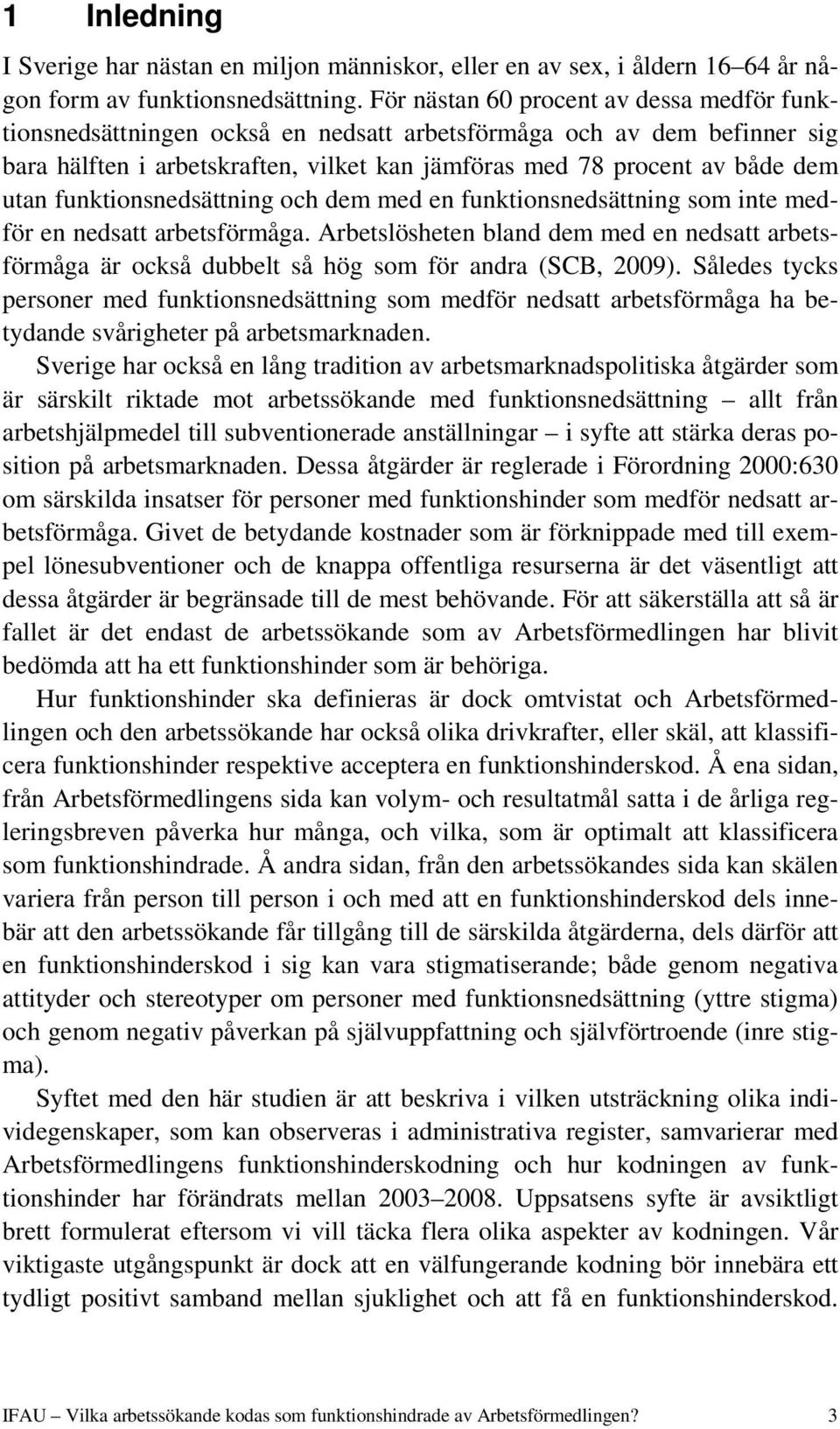 funktionsnedsättning och dem med en funktionsnedsättning som inte medför en nedsatt arbetsförmåga.